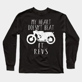 Motorcycle my heart doesn't beat it revs Long Sleeve T-Shirt